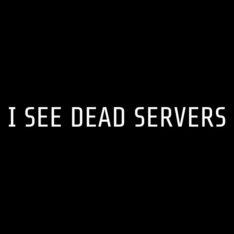 I see dead servers / Ich sehe tote Server