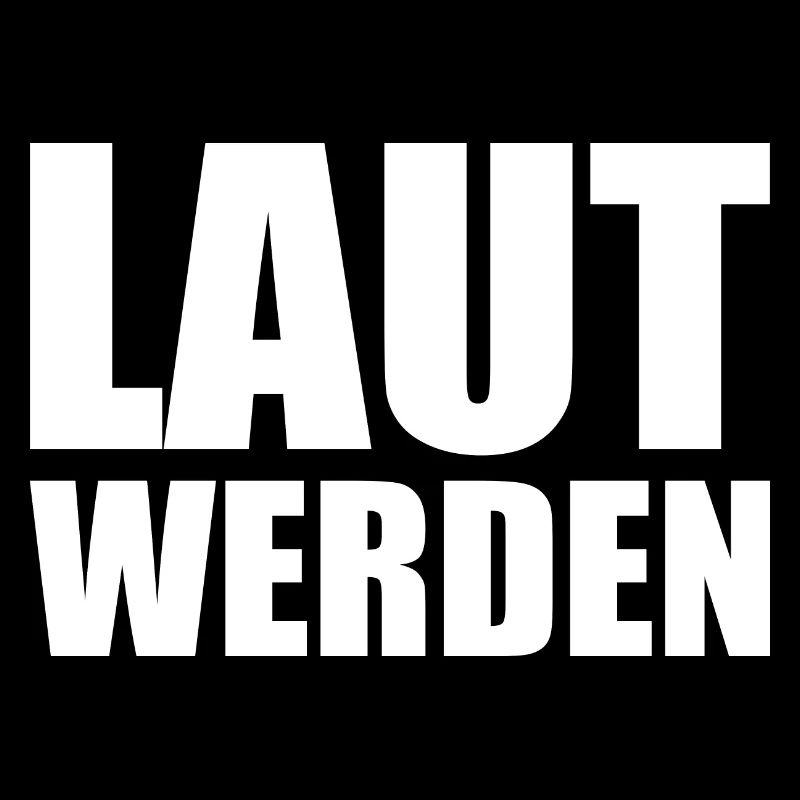 Laut werden