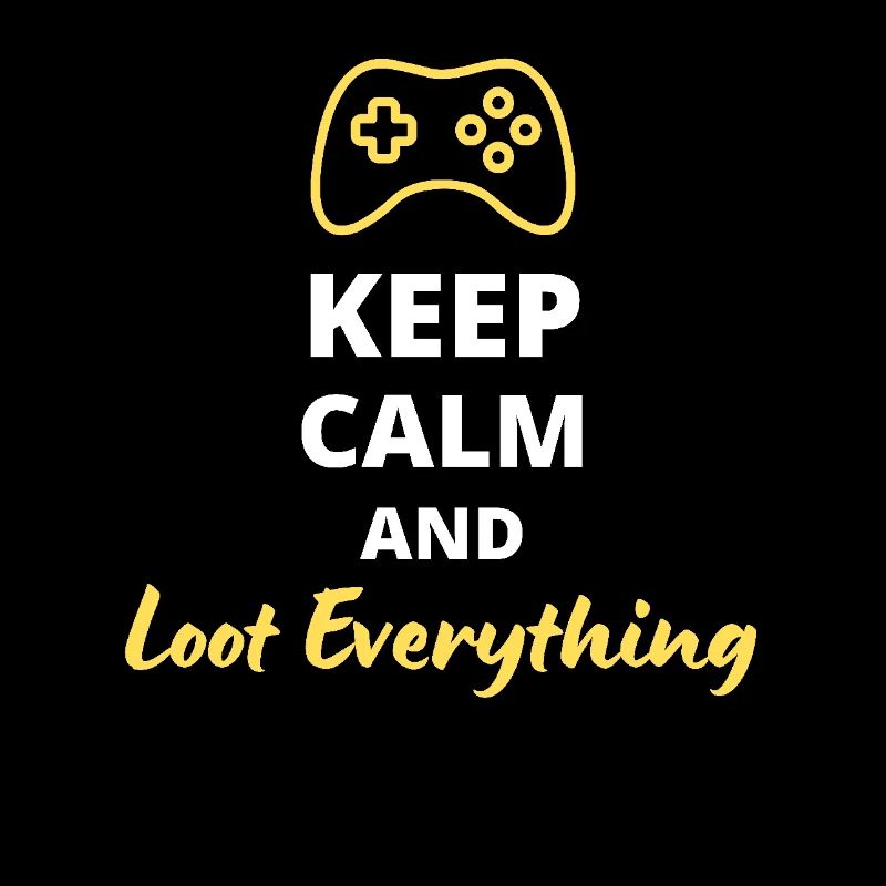 Keep Calm and Loot Everything - Pour les Pilleur