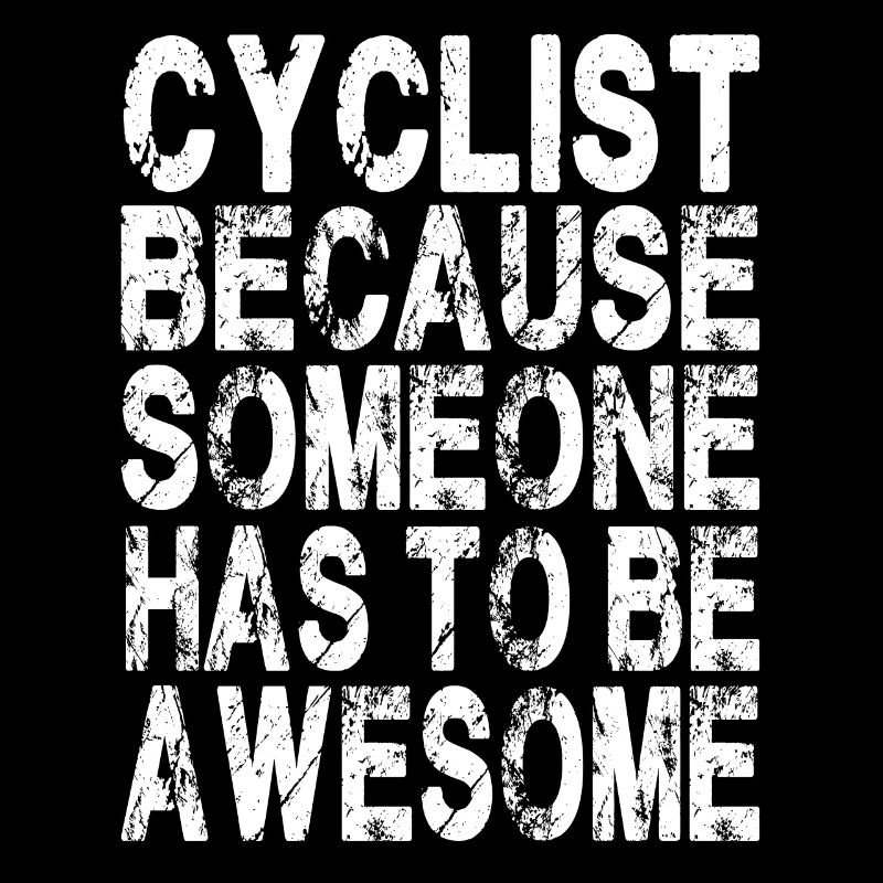 Cyclist because someone has to be awesome