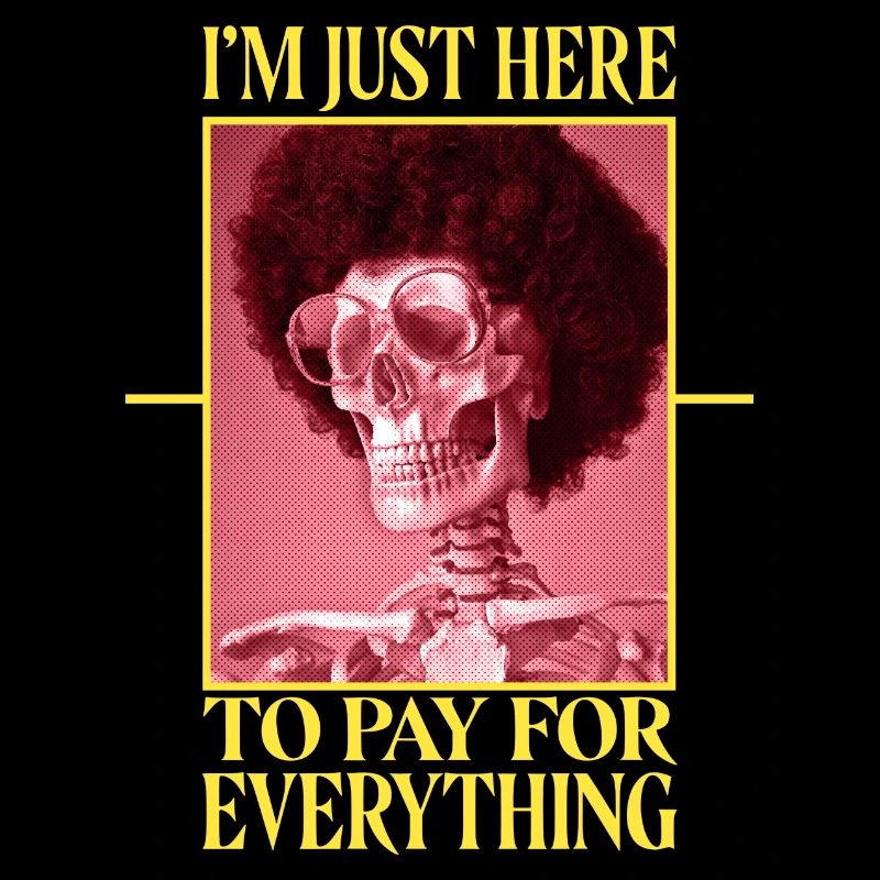 I'm Just Here To Pay For Everything lustiger Vater
