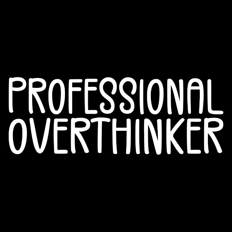 Professional Overthinker