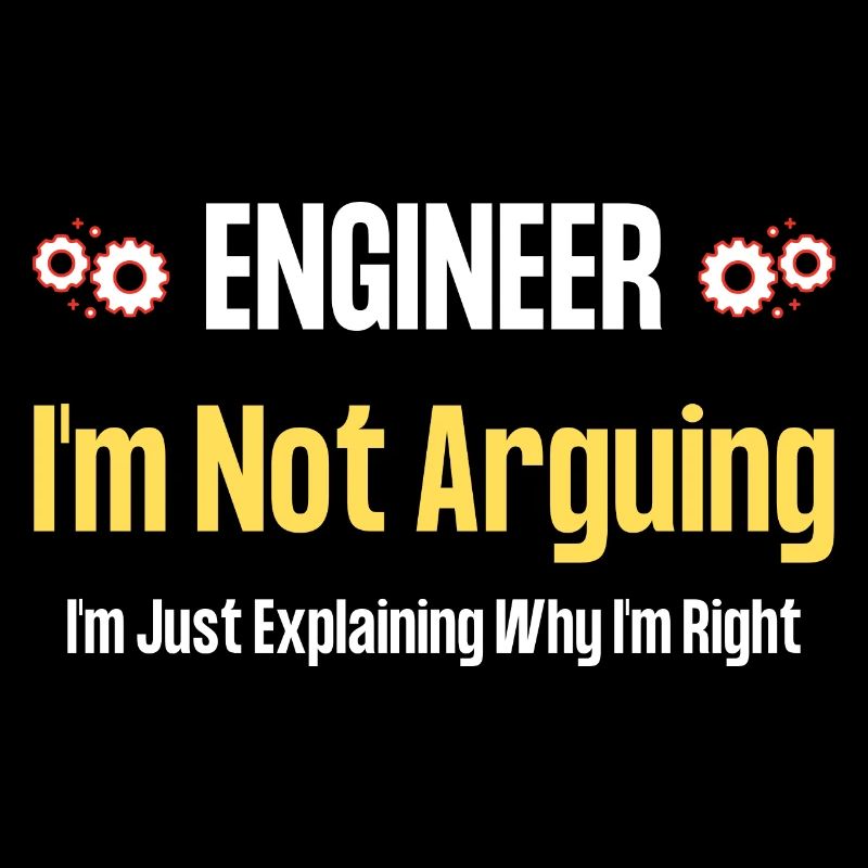Engineer I'm Not Arguing - Funny Engineering Quote