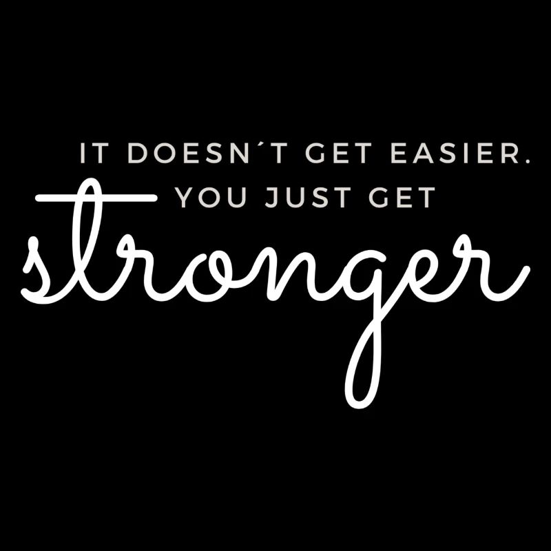 IT DOESN'T GET EASIER YOU JUST GET STRONGER GYM