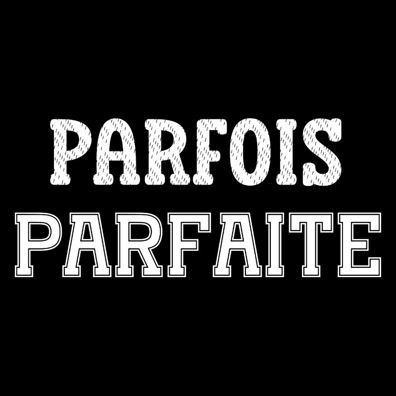 parfois parfaite