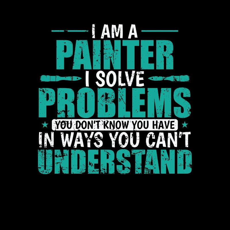 I am a Painter i solve Problems Beruf