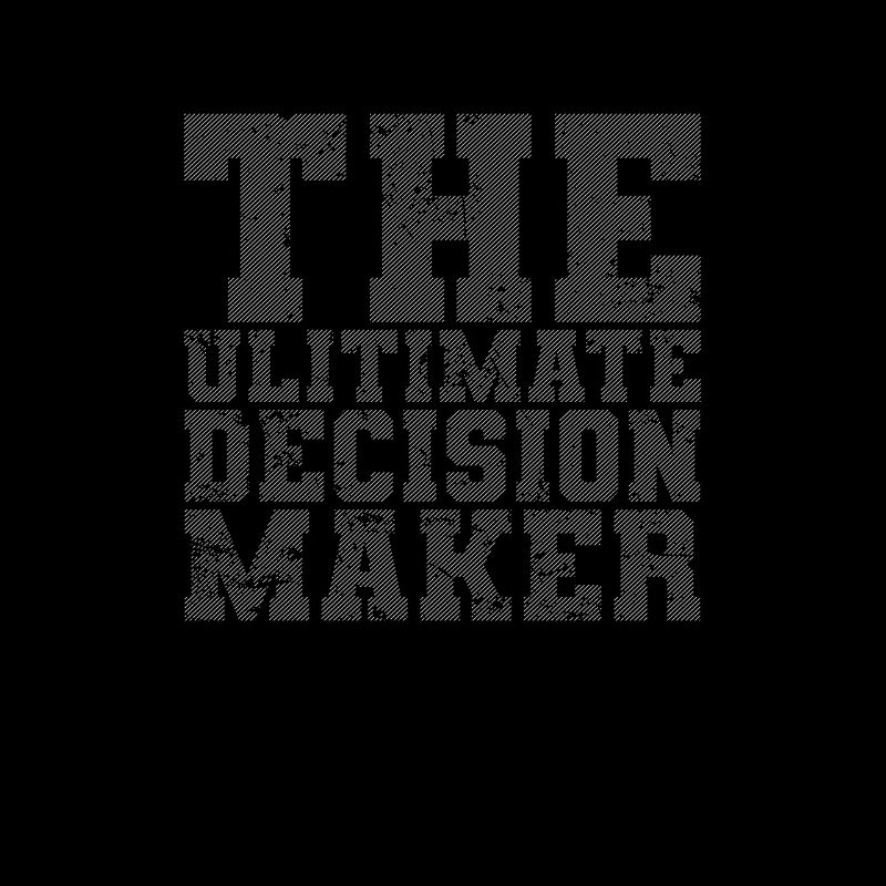 The Ultimate Decision Maker