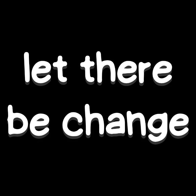 Let There Be Change