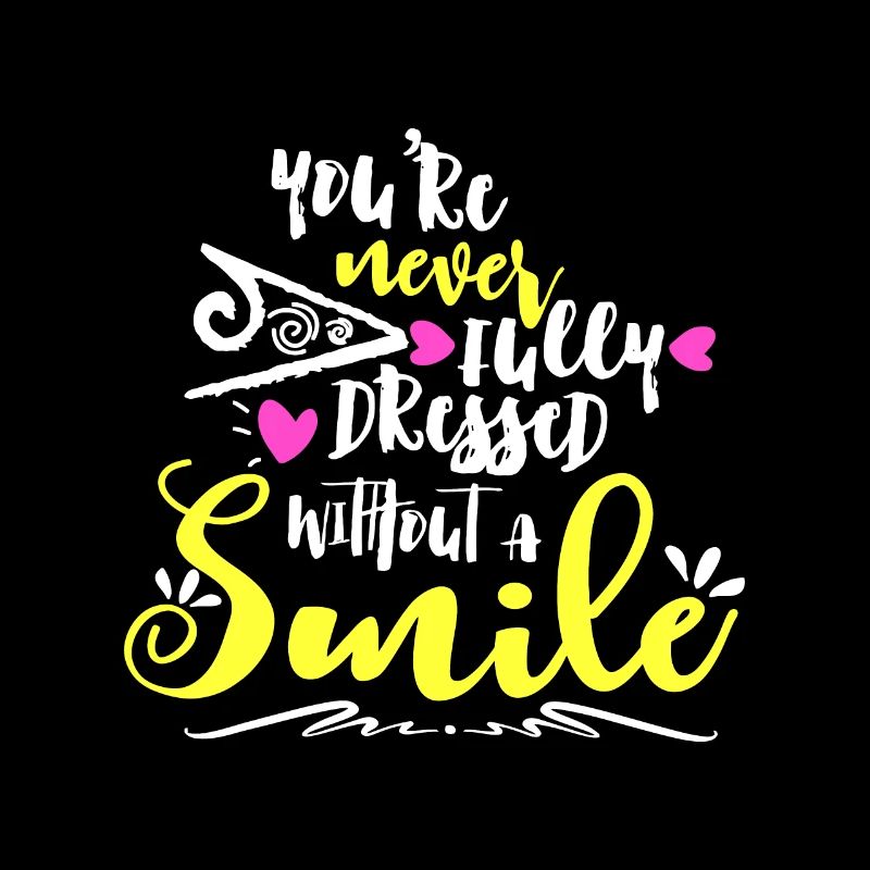 You're Never Fully Dressed Without A Smile