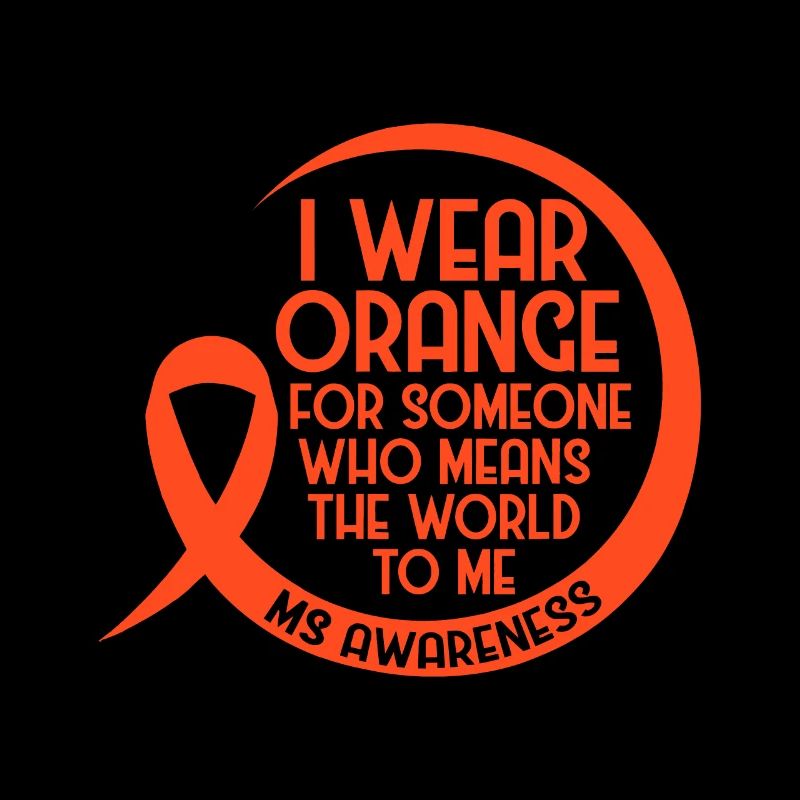 I Wear Orange For Someone Ms Multiple Sclerosis