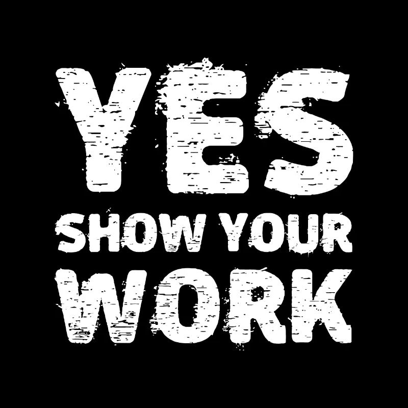 Ja Zeigen Sie Ihre Arbeit T-Shirt Gteat Testing Math