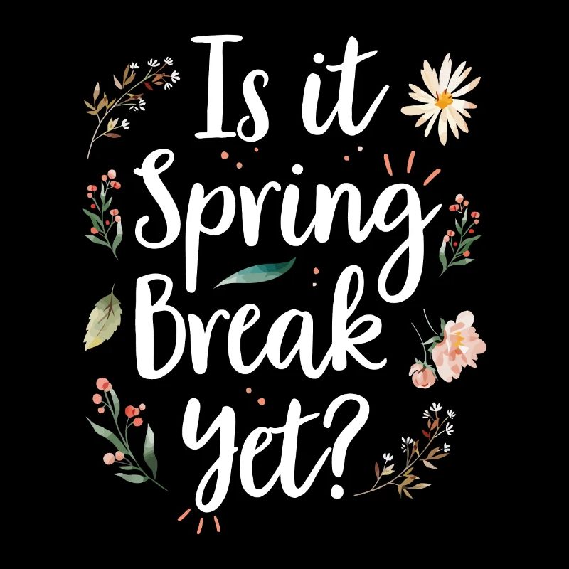 Is It Spring Break Yet Funny Spring Teacher