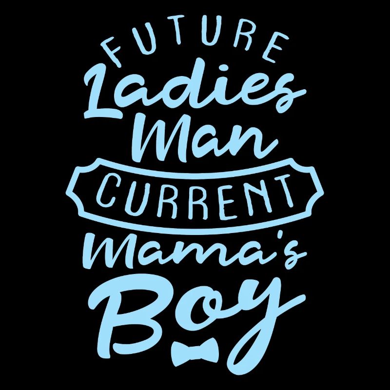 Future Ladies Man Current Mom's Boy