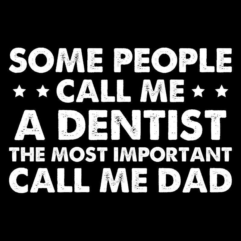 Some People Call Me A Dentist