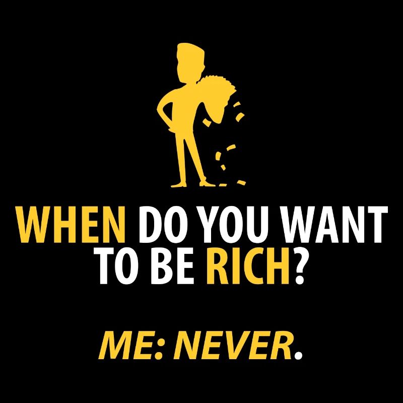 Never rich!