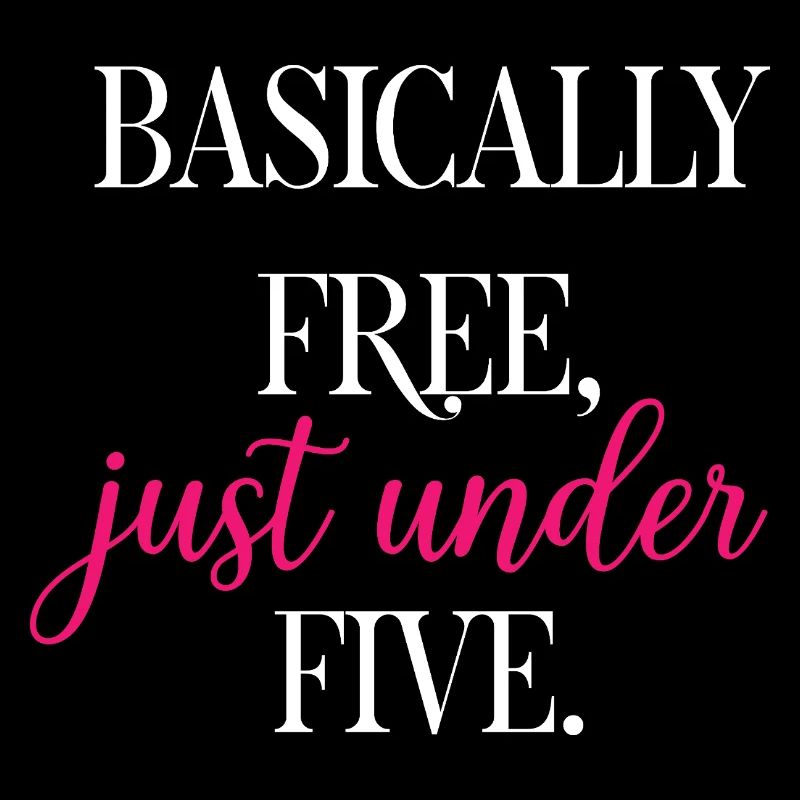 Basically Free Just Under Five Dollars Logic	