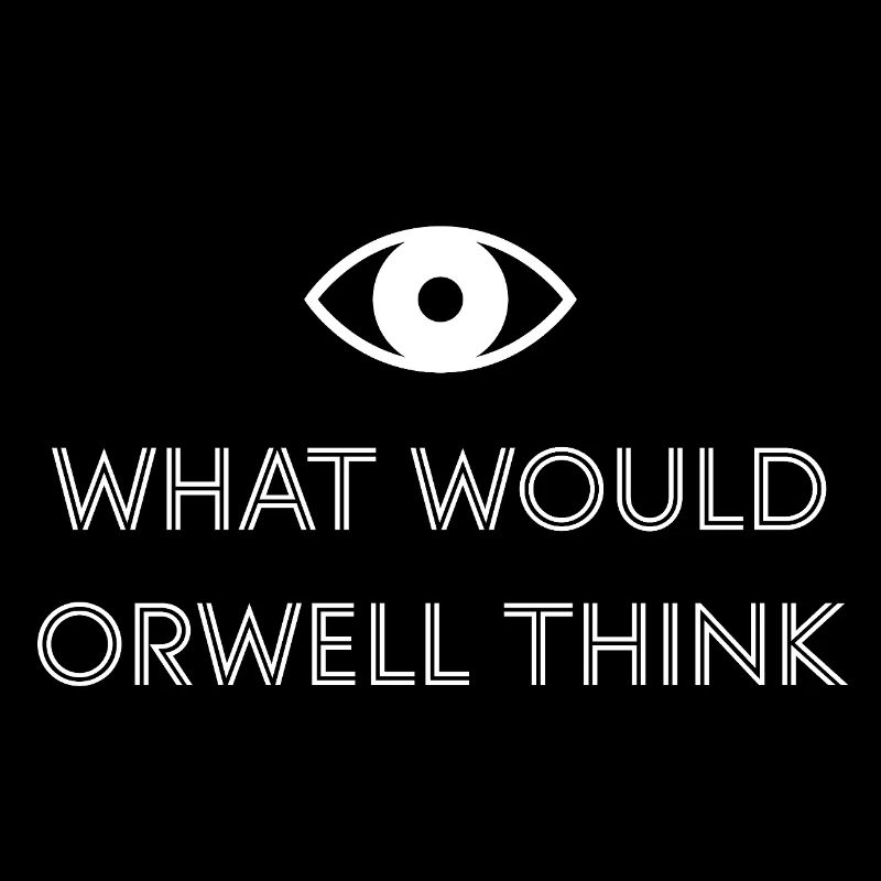 What would Orwell think?