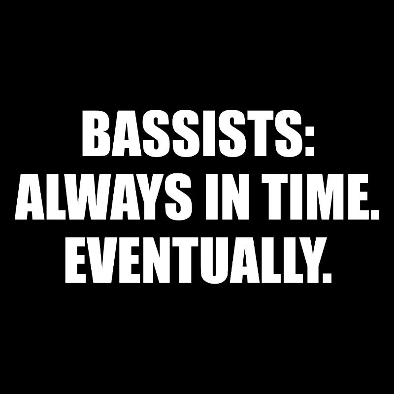 Bassists Always In Time Eventually
