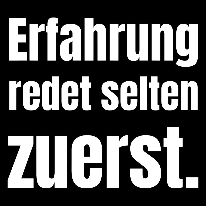 Experience rarely speaks first