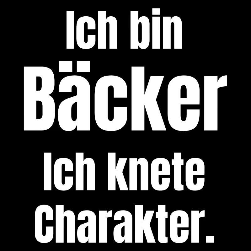 Ich bin Bäcker. Ich knete Charakter.