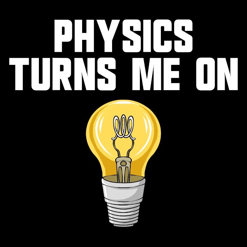 Physics joke, physics turns me on, funny knowledge