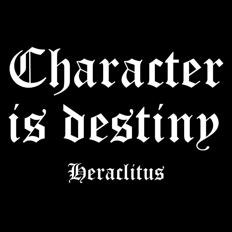 Character Is Destiny — Heraclitus
