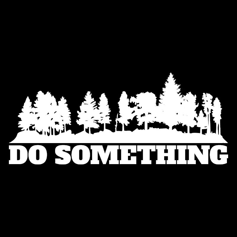 Do Something Spruch Wald Bäume Umwelt Naturschutz