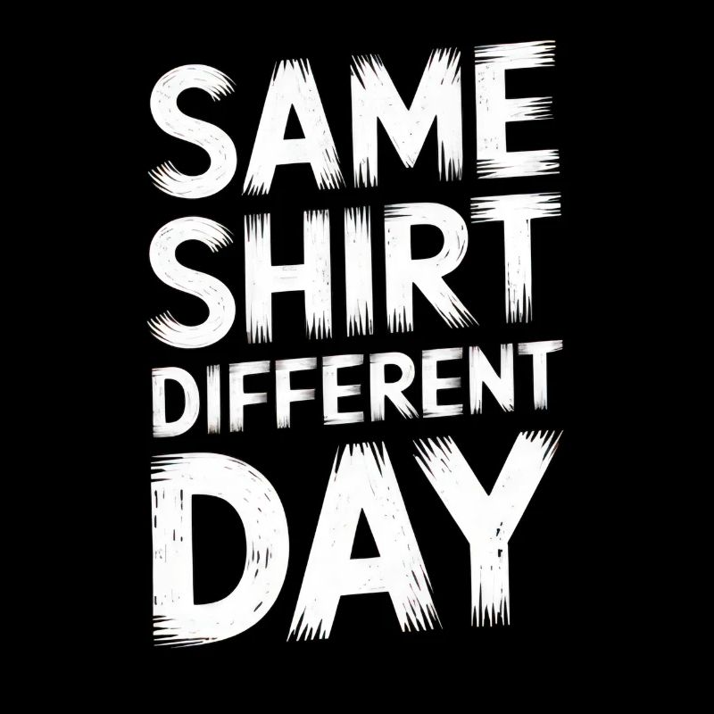 Same Shirt Different Day