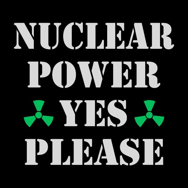 Nuclear Power, Yes Please, Nuclear Energy