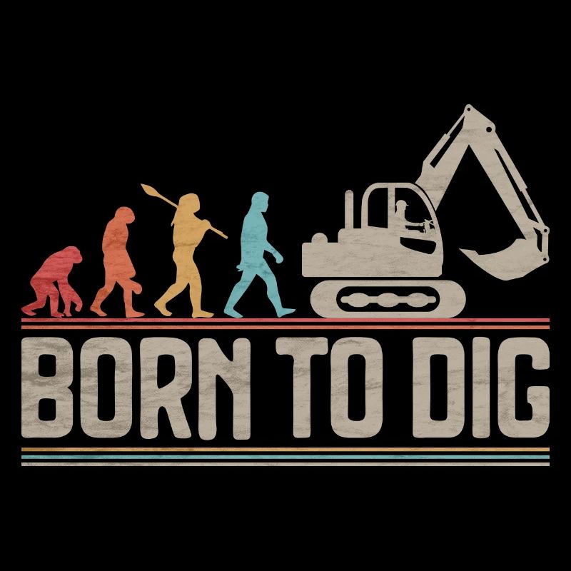 Born to Dig Evolution Excavator Operator