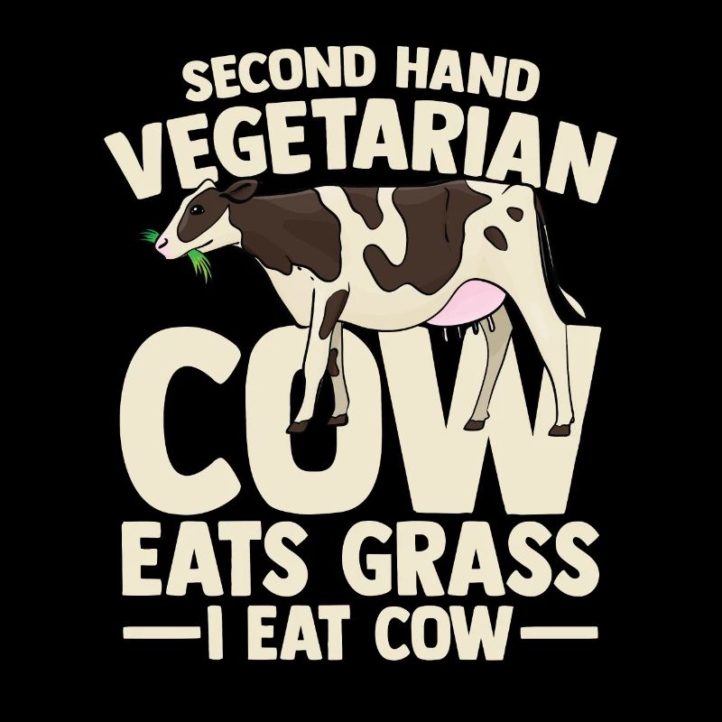 second hand vegetarian cow eats grass i eat cow