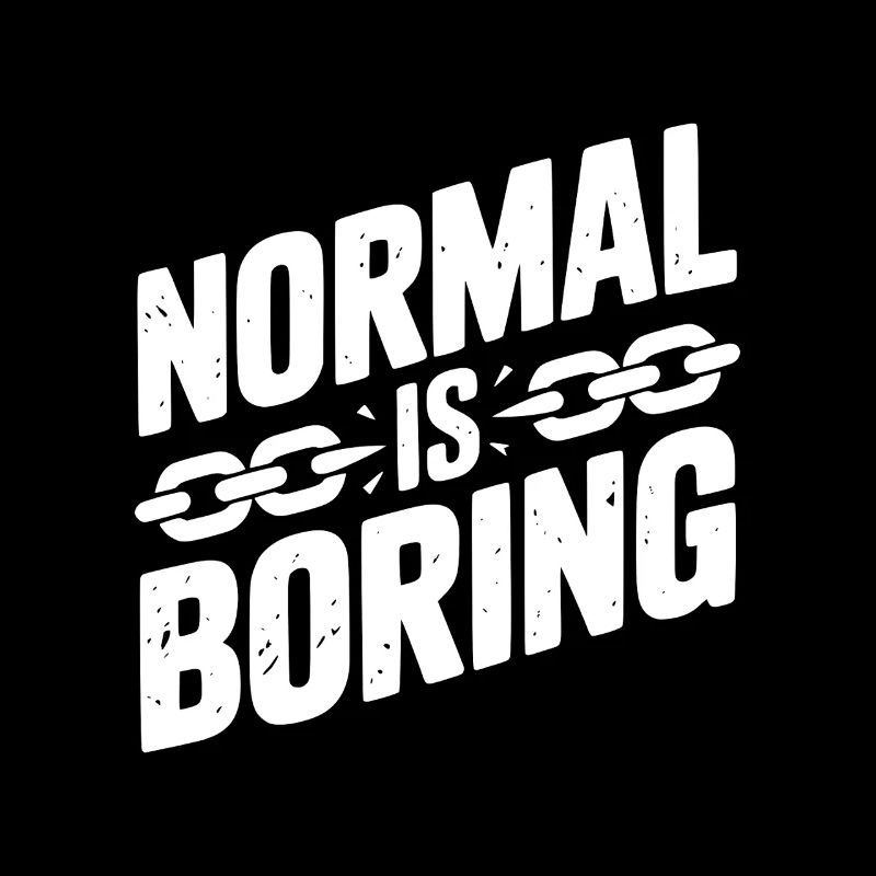 Normal is Boring
