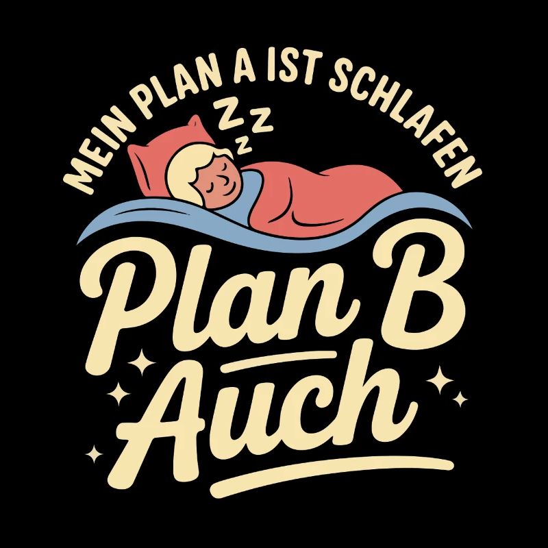 Mein Plan A ist schlafen Plan B auch
