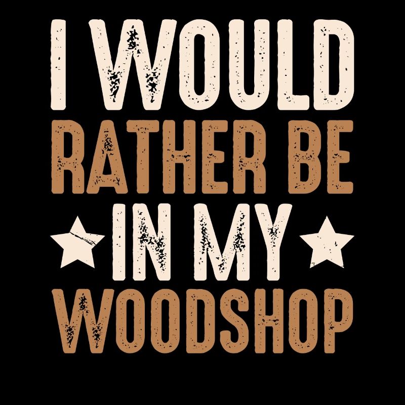 Prefer to work in my wood workshop carpenter carpenter