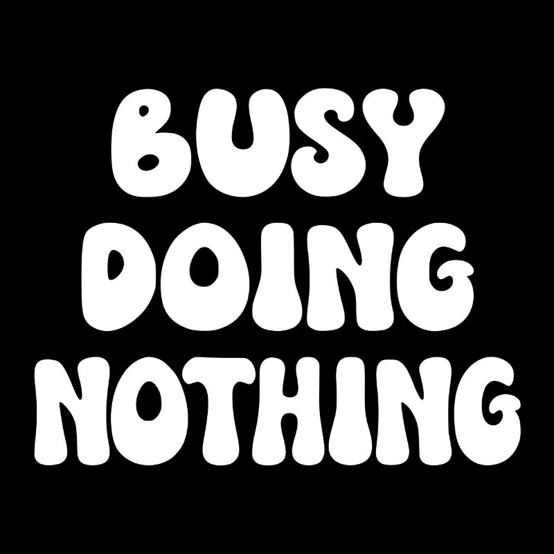 Busy Doing Nothing