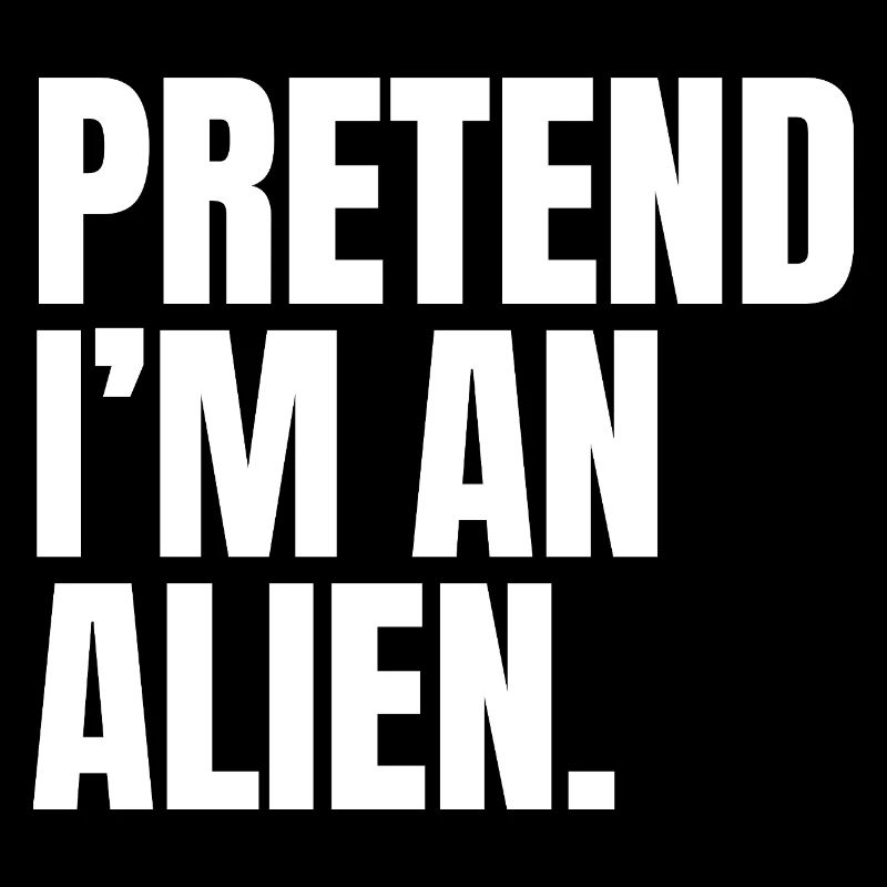 Tu so, als wäre ich ein Alien Spruch Kostüm Outfit