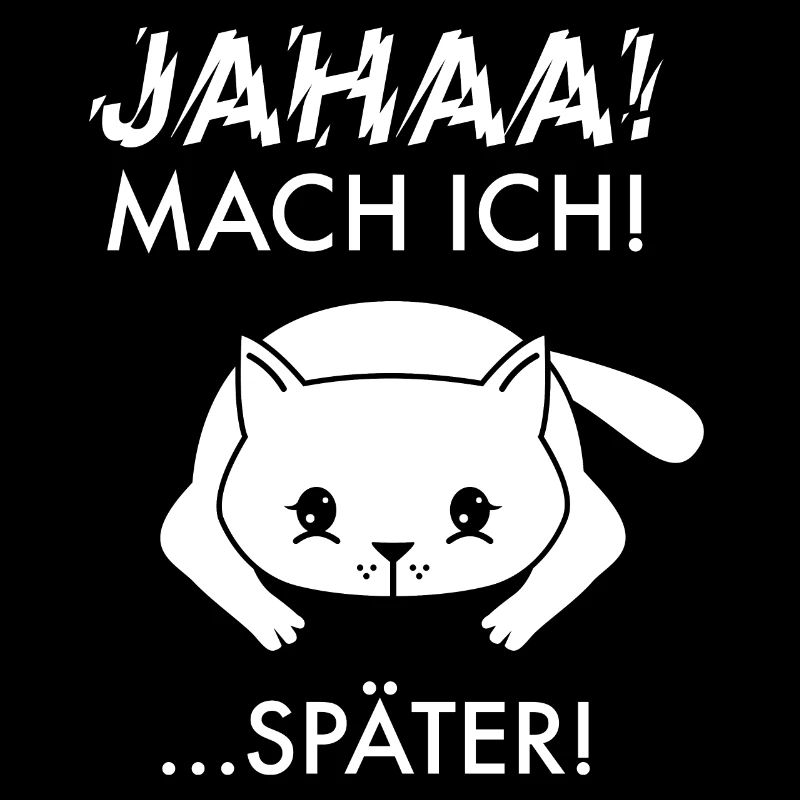 Jahaa! Mach Ich! Später! Katze