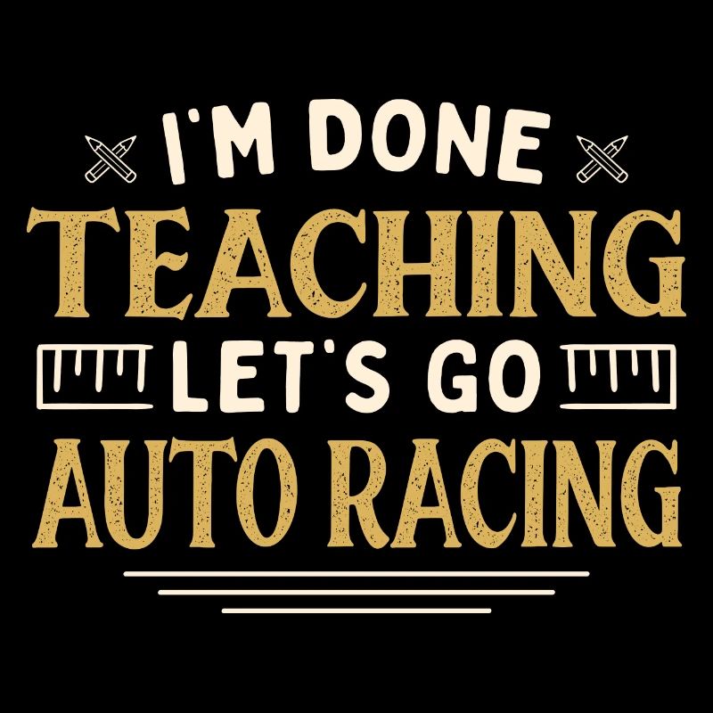 I'm Done Teaching Let's Go Auto Racing Funny