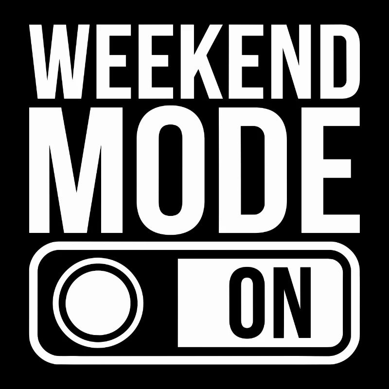 Weekend Mode On