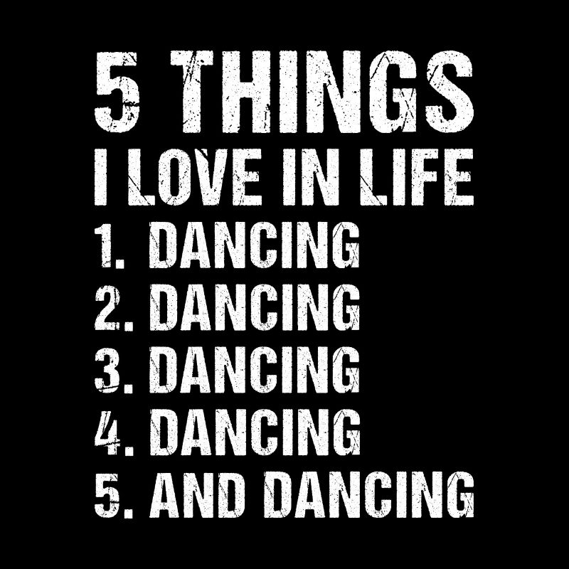 Dancer 5 Things I Love In Life Dancing