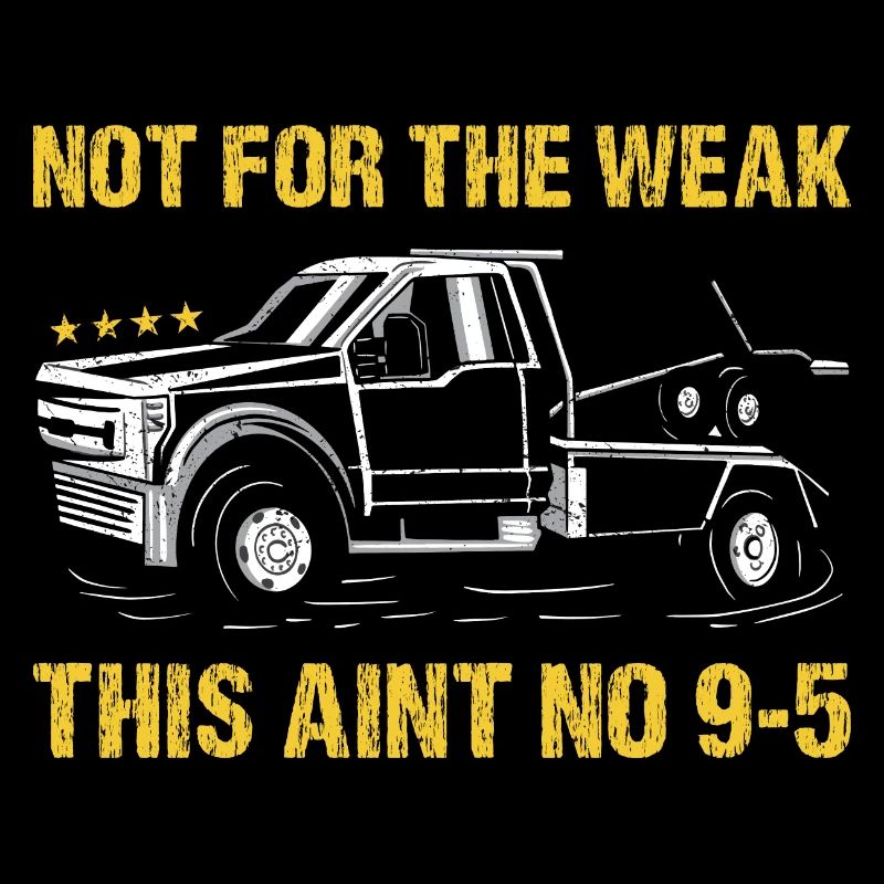 Not For The Weak This Aint No 9-5 Tow Truck Driver