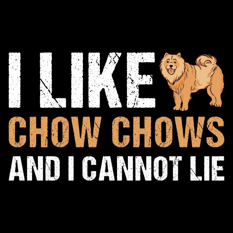 I Like Chow Chow And I Cannot Lie