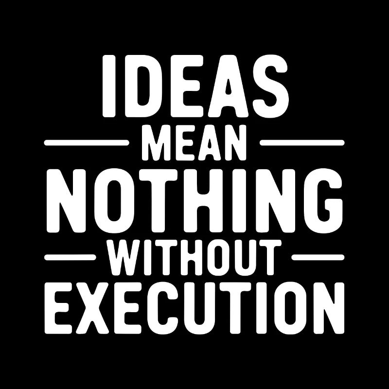 Ideas Mean Nothing Without Execution Motivation