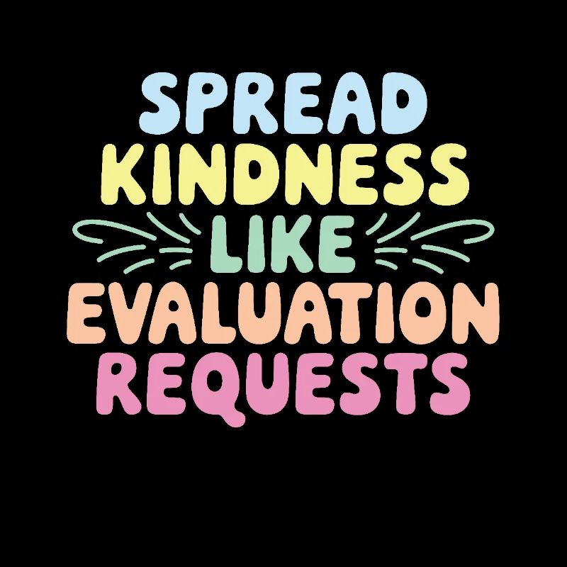 Spread Kindness Like Evaluation Requests Funny