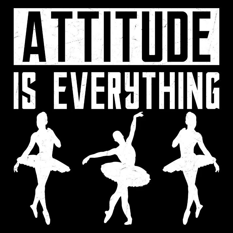 Attitude Is Everything Ballet Dancing