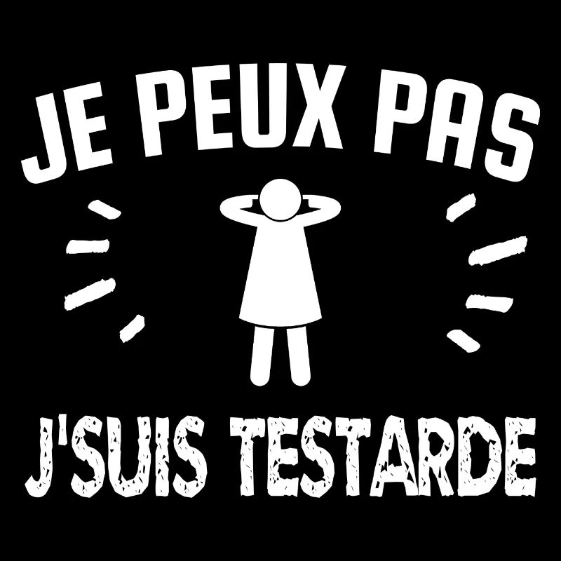 je peux pas j'suis testarde