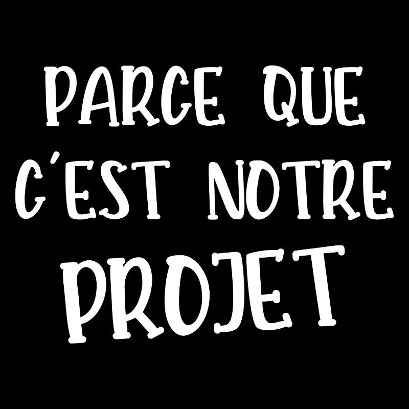 parce que c'est notre projet