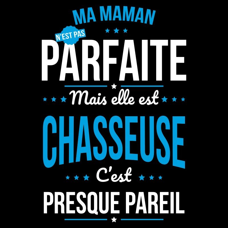Ma maman n'est pas pas parfaite - Chasseuse