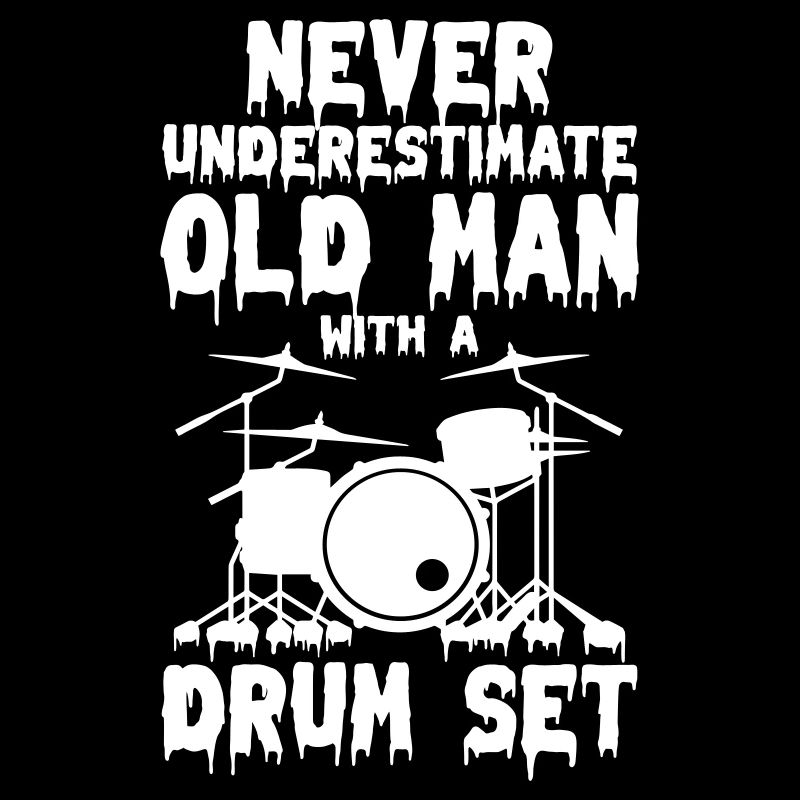 Never Underestimate Old Man With a Drum Set
