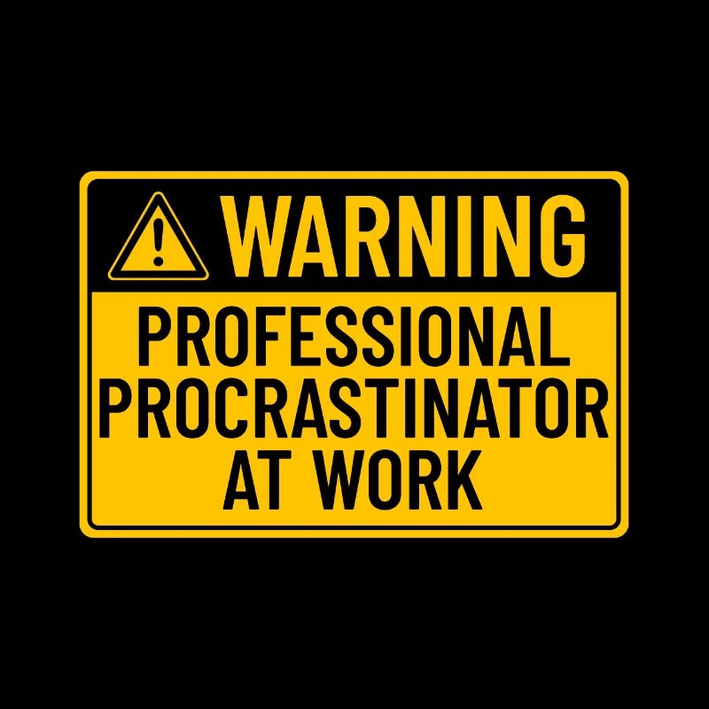 Warning: Professional Procrastinator At Work
